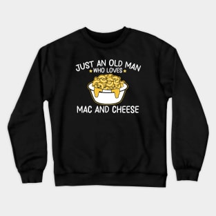 just an old man who loves mac and cheese Crewneck Sweatshirt